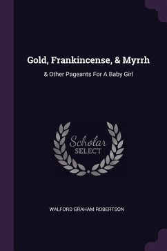 Gold, Frankincense, & Myrrh - Robertson, Walford Graham