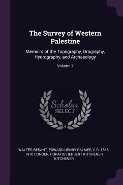 The Survey of Western Palestine - Besant, Walter; Palmer, Edward Henry; Conder, C R