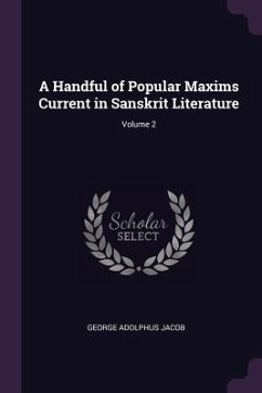 A Handful of Popular Maxims Current in Sanskrit Literature; Volume 2 - Jacob, George Adolphus