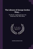 The Library of George Gordon King ...