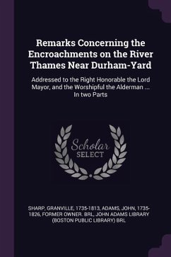 Remarks Concerning the Encroachments on the River Thames Near Durham-Yard - Sharp, Granville; Adams, John