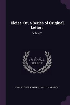 Eloisa, Or, a Series of Original Letters; Volume 2 - Rousseau, Jean-Jacques; Kenrick, William
