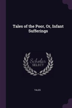 Tales of the Poor, Or, Infant Sufferings - Tales