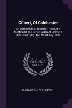 Gilbert, Of Colchester - Thompson, Silvanus Phillips