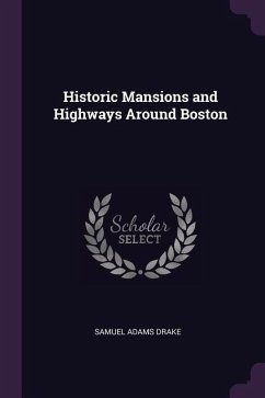 Historic Mansions and Highways Around Boston - Drake, Samuel Adams