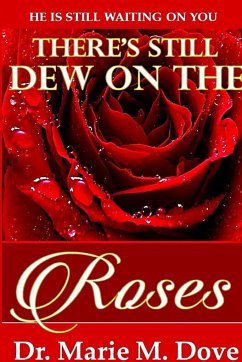 There's Still Dew On The Roses - Dove, Marie M.