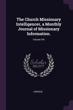 The Church Missionary Intelligencer, a Monthly Journal of Missionary Information.; Volume VIII - Various