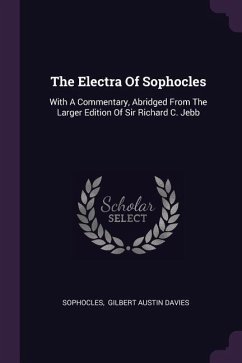 The Electra Of Sophocles: With A Commentary, Abridged From The Larger Edition Of Sir Richard C. Jebb