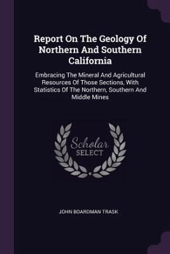 Report On The Geology Of Northern And Southern California - Trask, John Boardman