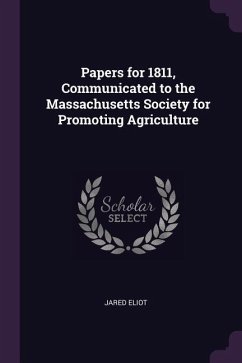 Papers for 1811, Communicated to the Massachusetts Society for Promoting Agriculture