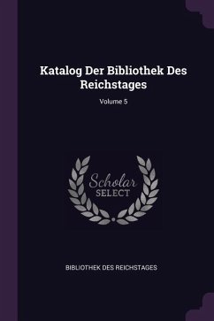 Katalog Der Bibliothek Des Reichstages; Volume 5