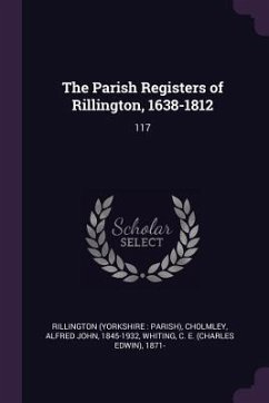 The Parish Registers of Rillington, 1638-1812 - Rillington, Rillington; Cholmley, Alfred John; Whiting, C E