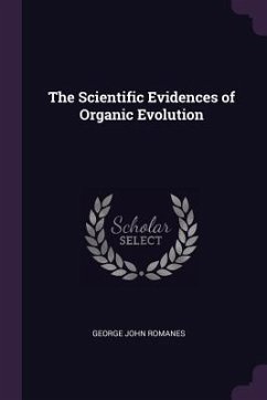 The Scientific Evidences of Organic Evolution - Romanes, George John