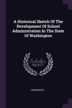 A Historical Sketch Of The Development Of School Administration In The State Of Washington