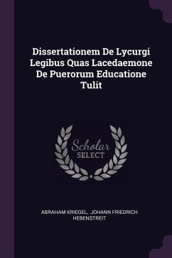 Dissertationem De Lycurgi Legibus Quas Lacedaemone De Puerorum Educatione Tulit - Kriegel, Abraham