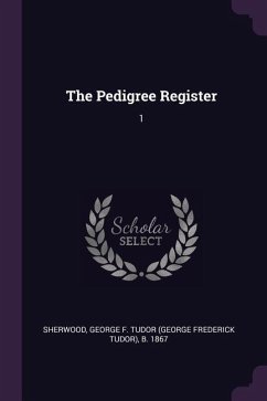 The Pedigree Register - Sherwood, George F Tudor B