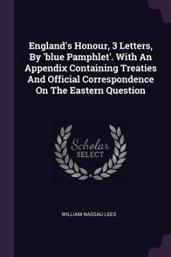 England's Honour, 3 Letters, By 'blue Pamphlet'. With An Appendix Containing Treaties And Official Correspondence On The Eastern Question - Lees, William Nassau