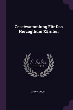 Gesetzsammlung Für Das Herzogthum Kärnten - Anonymous