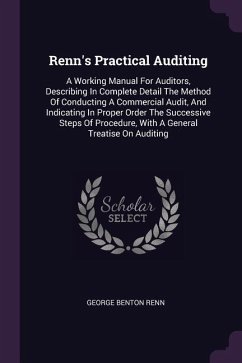 Renn's Practical Auditing: A Working Manual For Auditors, Describing In Complete Detail The Method Of Conducting A Commercial Audit, And Indicati