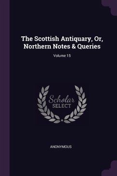 The Scottish Antiquary, Or, Northern Notes & Queries; Volume 15 - Anonymous