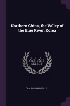 Northern China, the Valley of the Blue River, Korea