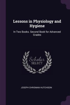 Lessons in Physiology and Hygiene - Hutchison, Joseph Chrisman