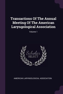 Transactions Of The Annual Meeting Of The American Laryngological Association; Volume 1