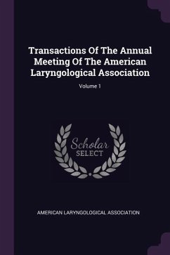 Transactions Of The Annual Meeting Of The American Laryngological Association; Volume 1 - Association, American Laryngological