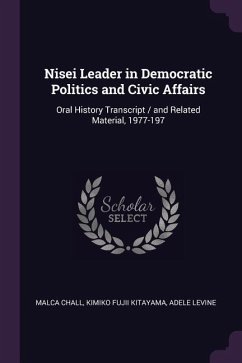 Nisei Leader in Democratic Politics and Civic Affairs - Chall, Malca; Kitayama, Kimiko Fujii; Levine, Adele