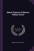 Select Orations of Marcus Tullius Cicero