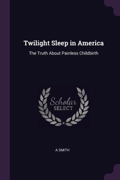 Twilight Sleep in America - Smith, A.