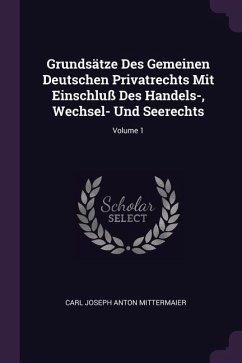 Grundsätze Des Gemeinen Deutschen Privatrechts Mit Einschluß Des Handels-, Wechsel- Und Seerechts; Volume 1
