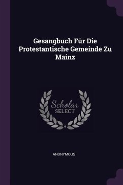 Gesangbuch Für Die Protestantische Gemeinde Zu Mainz - Anonymous