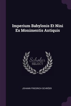 Imperium Babylonis Et Nini Ex Monimentis Antiquis - Schröer, Johann Friedrich