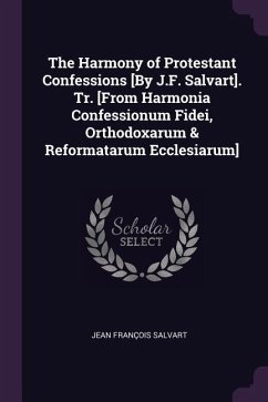 The Harmony of Protestant Confessions [By J.F. Salvart]. Tr. [From Harmonia Confessionum Fidei, Orthodoxarum & Reformatarum Ecclesiarum]