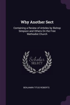 Why Another Sect: Containing a Review of Articles by Bishop Simpson and Others On the Free Methodist Church