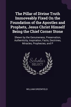 The Pillar of Divine Truth Immoveably Fixed On the Foundation of the Apostles and Prophets, Jesus Christ Himself Being the Chief Corner Stone