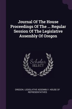 Journal Of The House Proceedings Of The ... Regular Session Of The Legislative Assembly Of Oregon