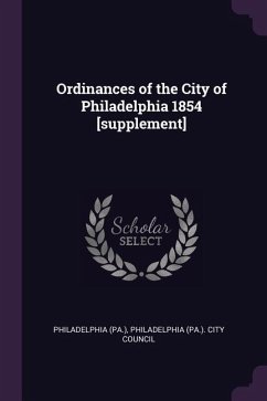 Ordinances of the City of Philadelphia 1854 [supplement] - Philadelphia, Philadelphia