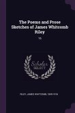 The Poems and Prose Sketches of James Whitcomb Riley