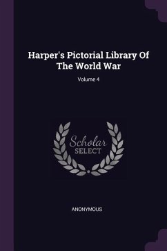 Harper's Pictorial Library Of The World War; Volume 4