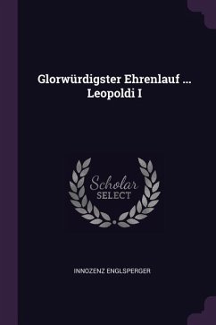 Glorwürdigster Ehrenlauf ... Leopoldi I