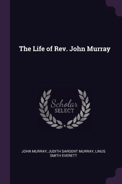The Life of Rev. John Murray - Murray, John; Murray, Judith Sargent; Everett, Linus Smith