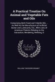 A Practical Treatise On Animal and Vegetable Fats and Oils