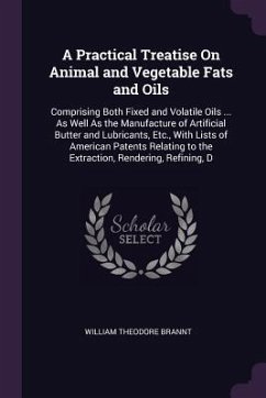 A Practical Treatise On Animal and Vegetable Fats and Oils - Brannt, William Theodore