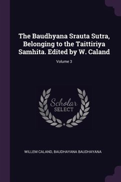 The Baudhyana Srauta Sutra, Belonging to the Taittiriya Samhita. Edited by W. Caland; Volume 3