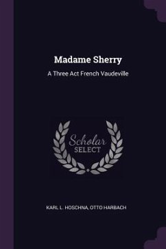 Madame Sherry - Hoschna, Karl L; Harbach, Otto