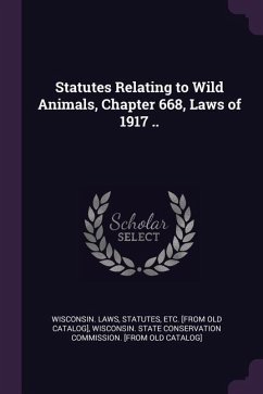 Cover Statutes Relating to Wild Animals, Chapter 668, Laws of 1917 ..