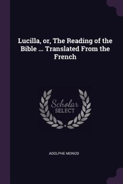 Lucilla, or, The Reading of the Bible ... Translated From the French - Monod, Adolphe