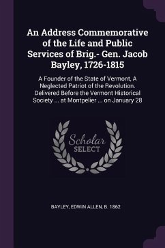 An Address Commemorative of the Life and Public Services of Brig.- Gen. Jacob Bayley, 1726-1815